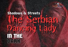 Shadows & Streets: The Serbian Dancing Lady in the Dark