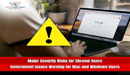 Major Security Risks for Chrome Users Government Issues Warning for Mac and Windows Users