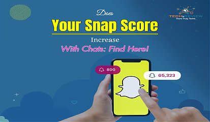 Does Your Snap Score Increase With Chats: Find Here!