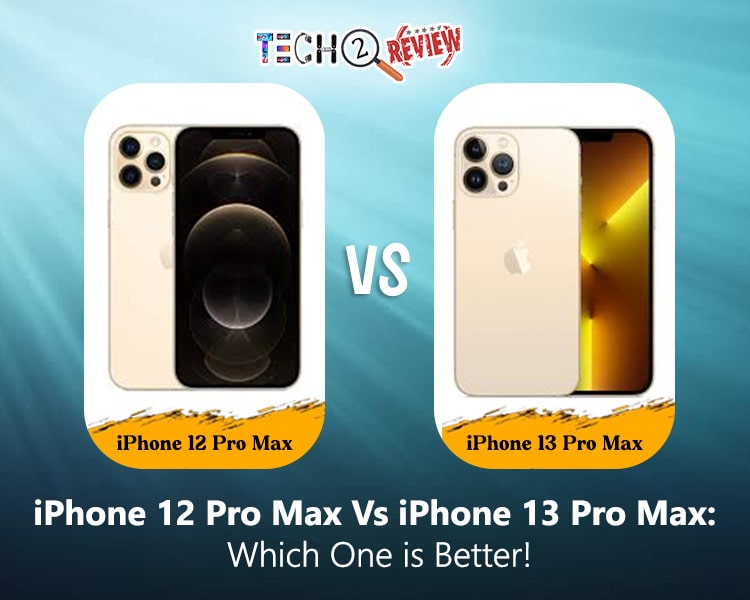 iPhone 12 Pro Max Vs iPhone 13 Pro Max