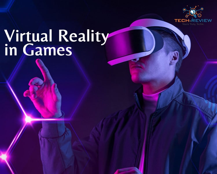Virtual Reality in Games How Entertainment Companies