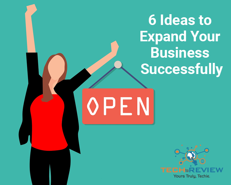 6 Ideas to Expand Your Business Successfully