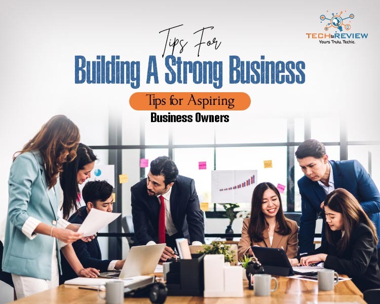 Tips For Building A Strong Business