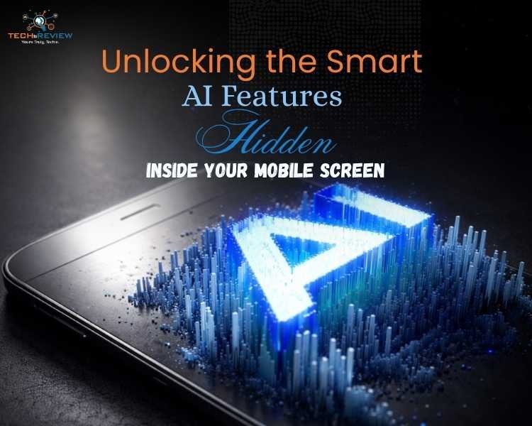 Unlocking the Smart AI Features Hidden Inside Your Mobile Screen
