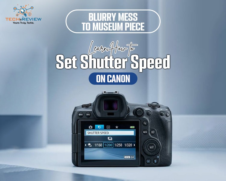 Blurry Mess to Museum Piece: Learn How to Set Shutter Speed on Canon