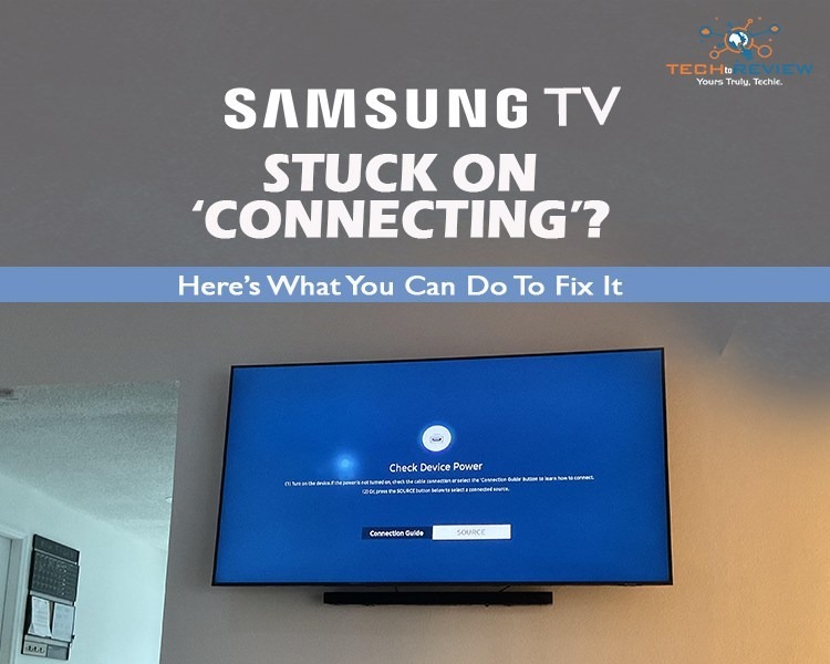 Samsung TV Stuck on ‘Connecting’?  Here’s What You Can Do To Fix It
