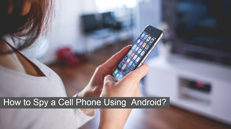 How to Spy a Cell Phone Using Android