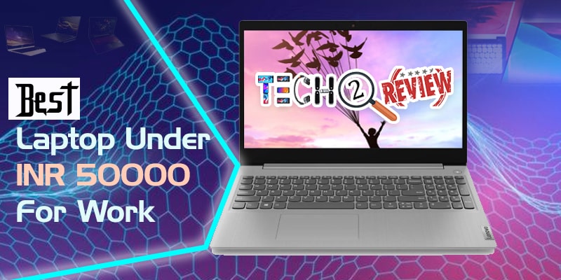 Best Laptop Under 50000 For Work