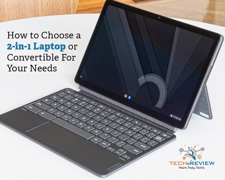 How To Choose A 2-In-1 Laptop Or Convertible For Your Needs