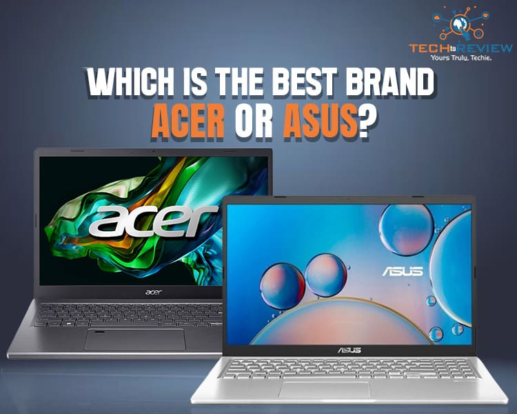 Which is the best brand, Asus or Acer?