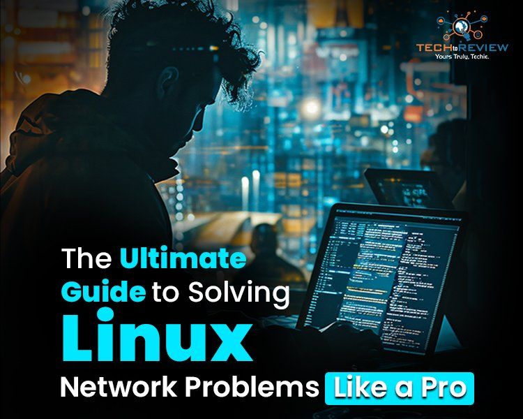 The Ultimate Guide to Solving Linux Network Problems Like a Pro