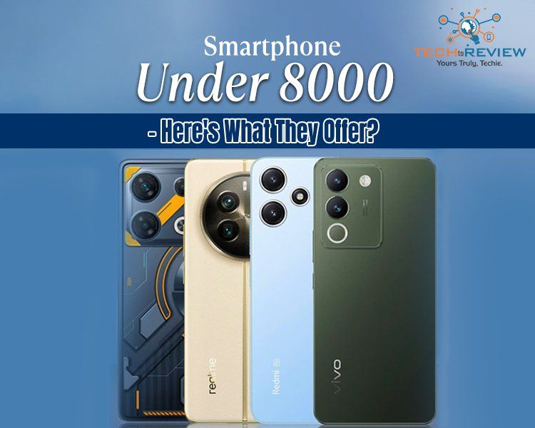 Smartphone Under 8000- Here's What They Offer?