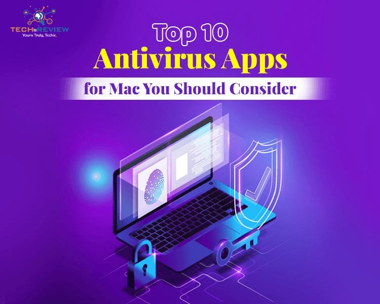 Top 10 Antivirus Apps for Mac You Should Consider