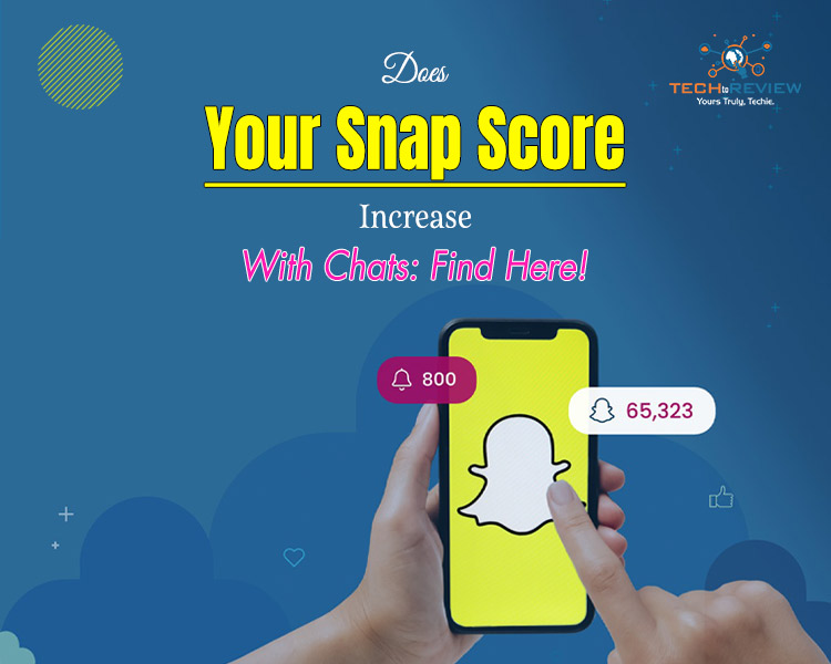 Does Your Snap Score Increase With Chats: Find Here!