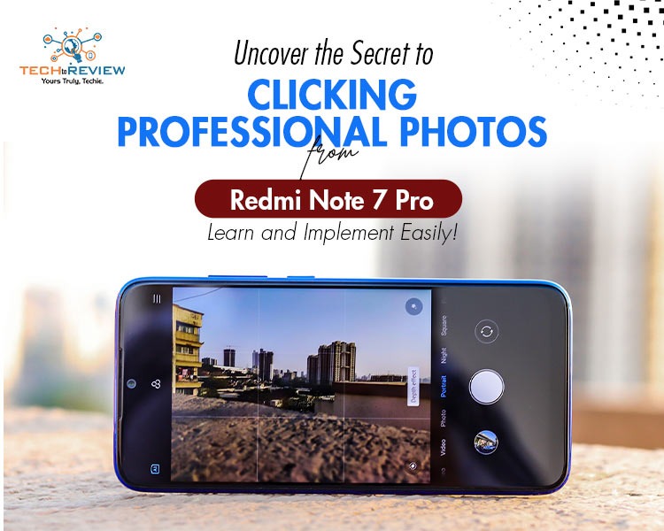 Uncover the Secret to Clicking Professional Photos from Redmi Note 7 Pro: Learn and Implement Easily!